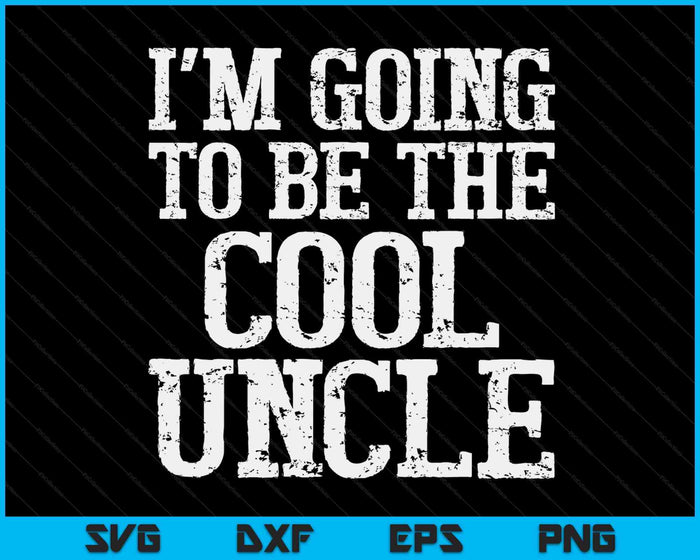 I'm Going To Be The Cool Uncle SVG PNG Digital Printable Files