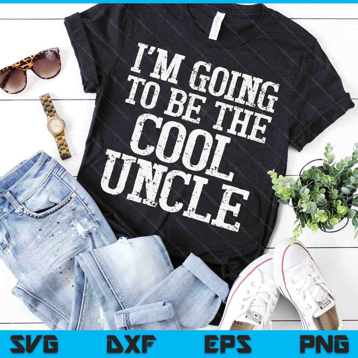 I'm Going To Be The Cool Uncle SVG PNG Digital Printable Files