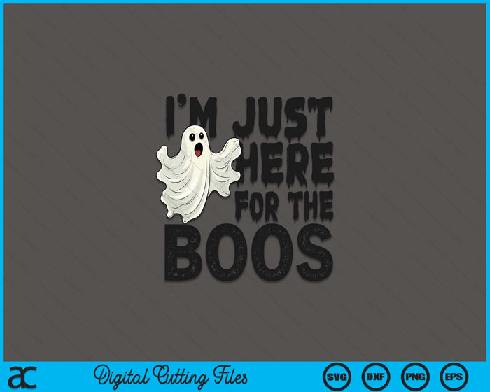 I'm Just Here For The Boos funny Ghost Halloween SVG PNG Digital Printable Files I'm Just Here For The Boos funny Ghost Halloween SVG PNG Digital Printable Files