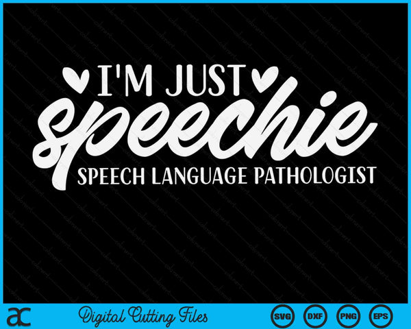 I'm Just Speechie Speech Language Pathologist SVG PNG Digital Cutting Files