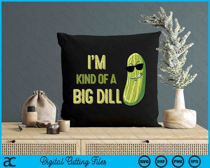 I'm Kind Of A Big Dill Pickle Funny Slogan SVG PNG Digital Cutting Files I'm Kind Of A Big Dill Pickle Funny Slogan SVG PNG Digital Cutting Files