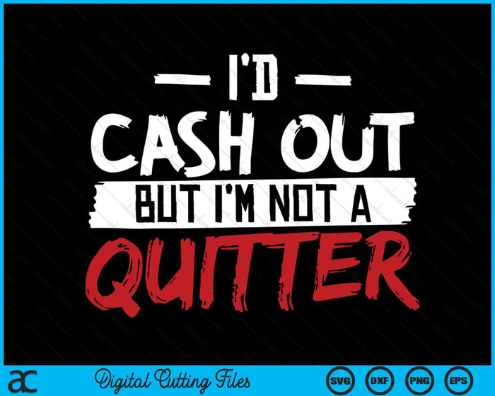 I'm Not A Quitter Funny Gift For Gambling Casino SVG PNG Digital Printable Files I'm Not A Quitter Funny Gift For Gambling Casino SVG PNG Digital Printable Files