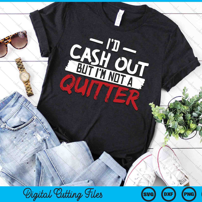 I'm Not A Quitter Funny Gift For Gambling Casino SVG PNG Digital Printable Files I'm Not A Quitter Funny Gift For Gambling Casino SVG PNG Digital Printable Files