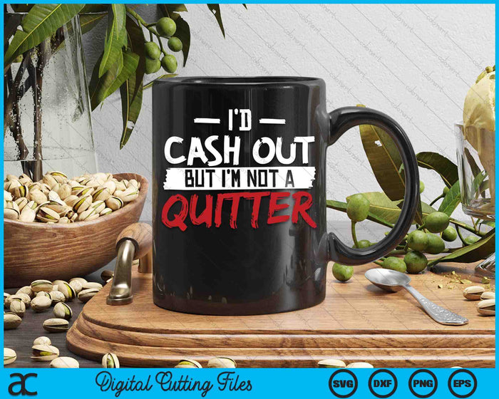 I'm Not A Quitter Funny Gift For Gambling Casino SVG PNG Digital Printable Files I'm Not A Quitter Funny Gift For Gambling Casino SVG PNG Digital Printable Files