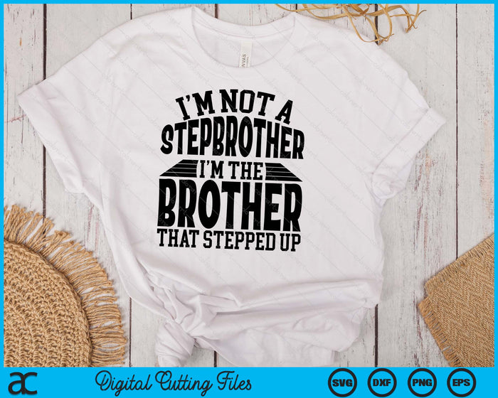 I'm Not A StepBrother I'm The Brother Father's Day SVG PNG Digital Cutting Files I'm Not A StepBrother I'm The Brother Father's Day SVG PNG Digital Cutting Files