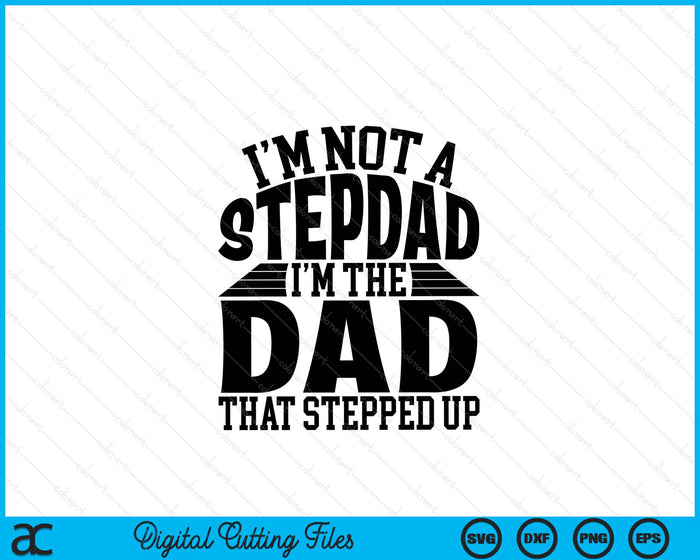 I'm Not A StepDad I'm The Dad Father's Day SVG PNG Digital Cutting Files I'm Not A StepDad I'm The Dad Father's Day SVG PNG Digital Cutting Files