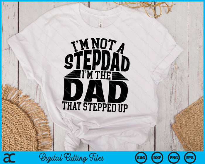 I'm Not A StepDad I'm The Dad Father's Day SVG PNG Digital Cutting Files I'm Not A StepDad I'm The Dad Father's Day SVG PNG Digital Cutting Files
