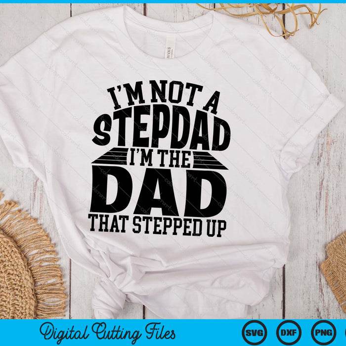 I'm Not A StepDad I'm The Dad Father's Day SVG PNG Digital Cutting Files I'm Not A StepDad I'm The Dad Father's Day SVG PNG Digital Cutting Files