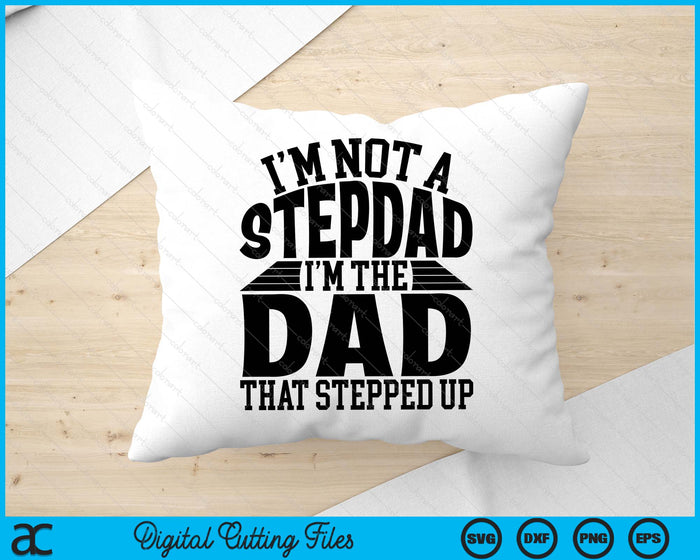 I'm Not A StepDad I'm The Dad Father's Day SVG PNG Digital Cutting Files I'm Not A StepDad I'm The Dad Father's Day SVG PNG Digital Cutting Files