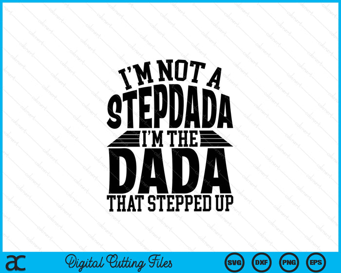 I'm Not A StepDada I'm The Dada Father's Day SVG PNG Digital Cutting Files I'm Not A StepDada I'm The Dada Father's Day SVG PNG Digital Cutting Files