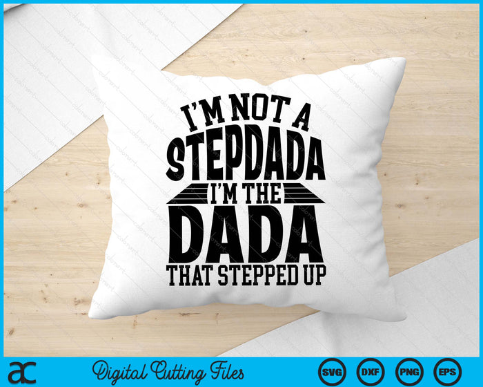 I'm Not A StepDada I'm The Dada Father's Day SVG PNG Digital Cutting Files I'm Not A StepDada I'm The Dada Father's Day SVG PNG Digital Cutting Files