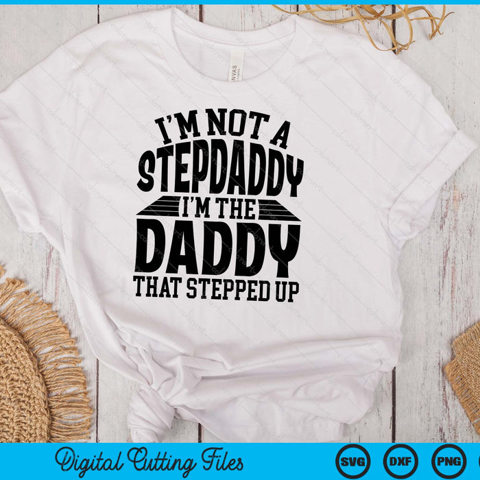 I'm Not A StepDaddy I'm The Daddy Father's Day SVG PNG Digital Cutting Files I'm Not A StepDaddy I'm The Daddy Father's Day SVG PNG Digital Cutting Files