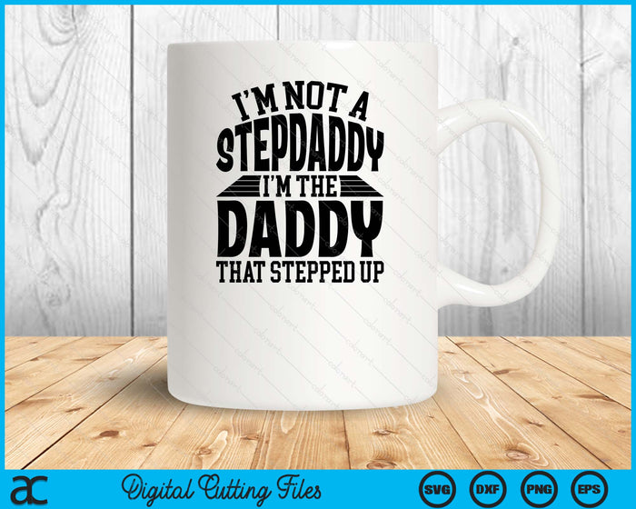 I'm Not A StepDaddy I'm The Daddy Father's Day SVG PNG Digital Cutting Files I'm Not A StepDaddy I'm The Daddy Father's Day SVG PNG Digital Cutting Files