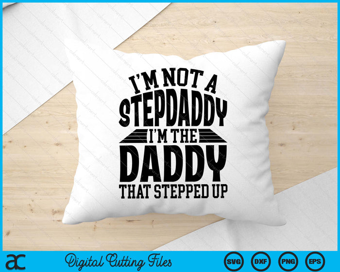 I'm Not A StepDaddy I'm The Daddy Father's Day SVG PNG Digital Cutting Files I'm Not A StepDaddy I'm The Daddy Father's Day SVG PNG Digital Cutting Files