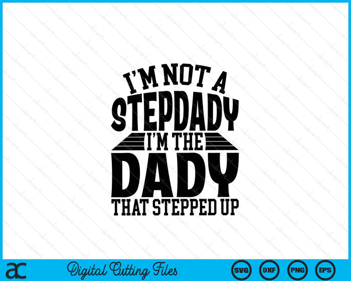 I'm Not A StepDady I'm The Dady Father's Day SVG PNG Digital Cutting Files I'm Not A StepDady I'm The Dady Father's Day SVG PNG Digital Cutting Files
