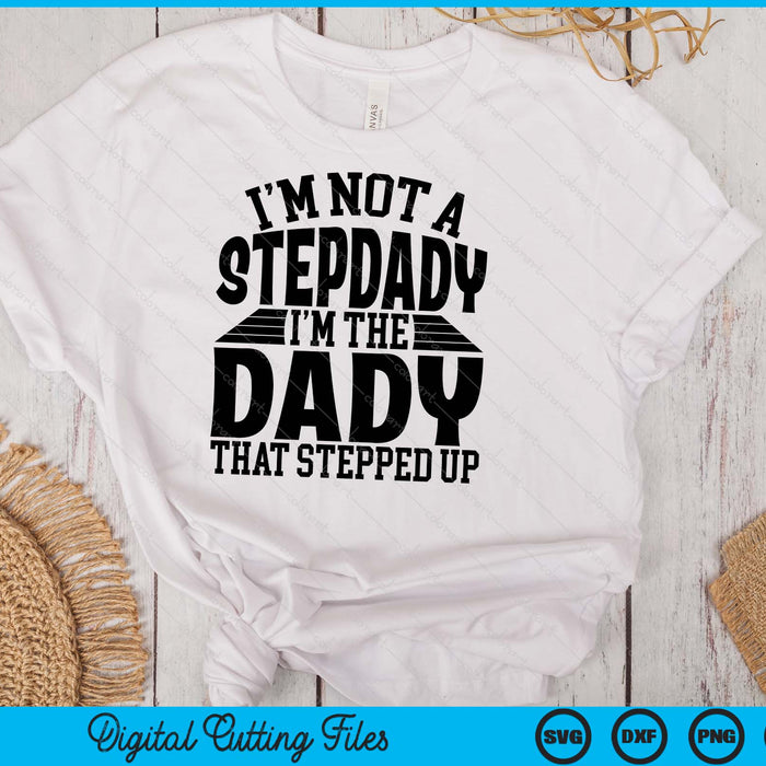 I'm Not A StepDady I'm The Dady Father's Day SVG PNG Digital Cutting Files I'm Not A StepDady I'm The Dady Father's Day SVG PNG Digital Cutting Files
