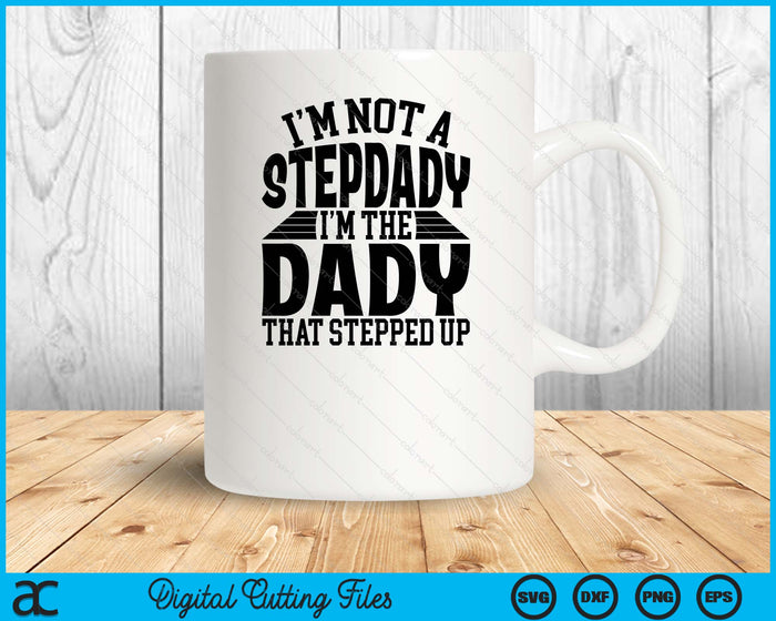 I'm Not A StepDady I'm The Dady Father's Day SVG PNG Digital Cutting Files I'm Not A StepDady I'm The Dady Father's Day SVG PNG Digital Cutting Files