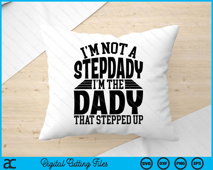 I'm Not A StepDady I'm The Dady Father's Day SVG PNG Digital Cutting Files I'm Not A StepDady I'm The Dady Father's Day SVG PNG Digital Cutting Files