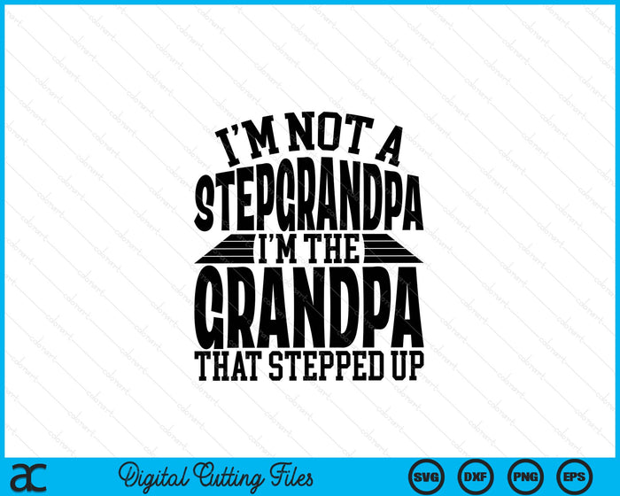I'm Not A StepGrandpa I'm The Grandpa Father's Day SVG PNG Digital Cutting Files I'm Not A StepGrandpa I'm The Grandpa Father's Day SVG PNG Digital Cutting Files