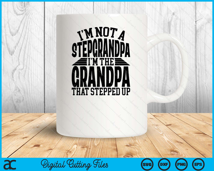 I'm Not A StepGrandpa I'm The Grandpa Father's Day SVG PNG Digital Cutting Files I'm Not A StepGrandpa I'm The Grandpa Father's Day SVG PNG Digital Cutting Files