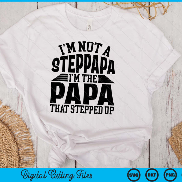 I'm Not A StepPapa I'm The Papa Father's Day SVG PNG Digital Cutting Files I'm Not A StepPapa I'm The Papa Father's Day SVG PNG Digital Cutting Files