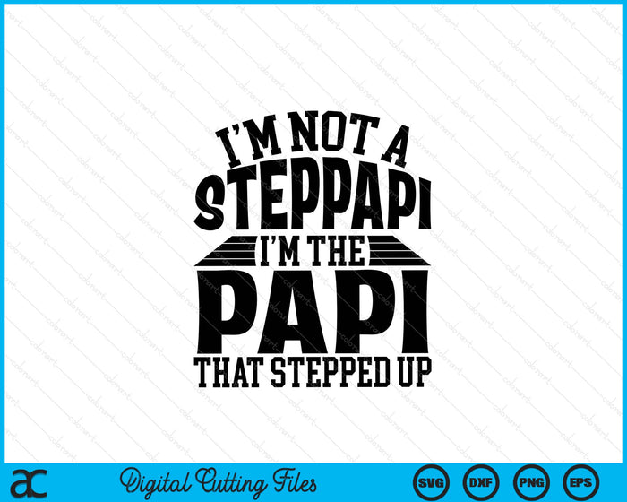 I'm Not A StepPapi I'm The Papi Father's Day SVG PNG Digital Cutting Files I'm Not A StepPapi I'm The Papi Father's Day SVG PNG Digital Cutting Files