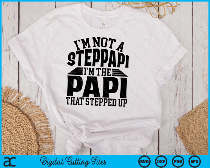 I'm Not A StepPapi I'm The Papi Father's Day SVG PNG Digital Cutting Files I'm Not A StepPapi I'm The Papi Father's Day SVG PNG Digital Cutting Files