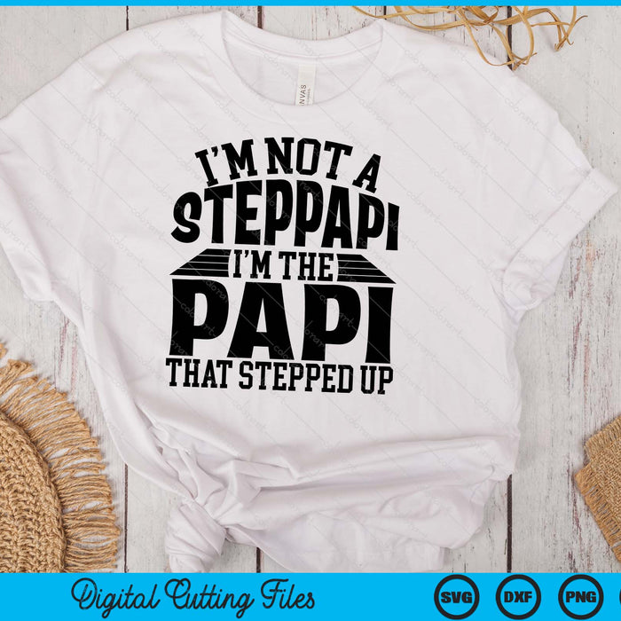 I'm Not A StepPapi I'm The Papi Father's Day SVG PNG Digital Cutting Files I'm Not A StepPapi I'm The Papi Father's Day SVG PNG Digital Cutting Files