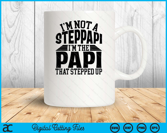 I'm Not A StepPapi I'm The Papi Father's Day SVG PNG Digital Cutting Files I'm Not A StepPapi I'm The Papi Father's Day SVG PNG Digital Cutting Files