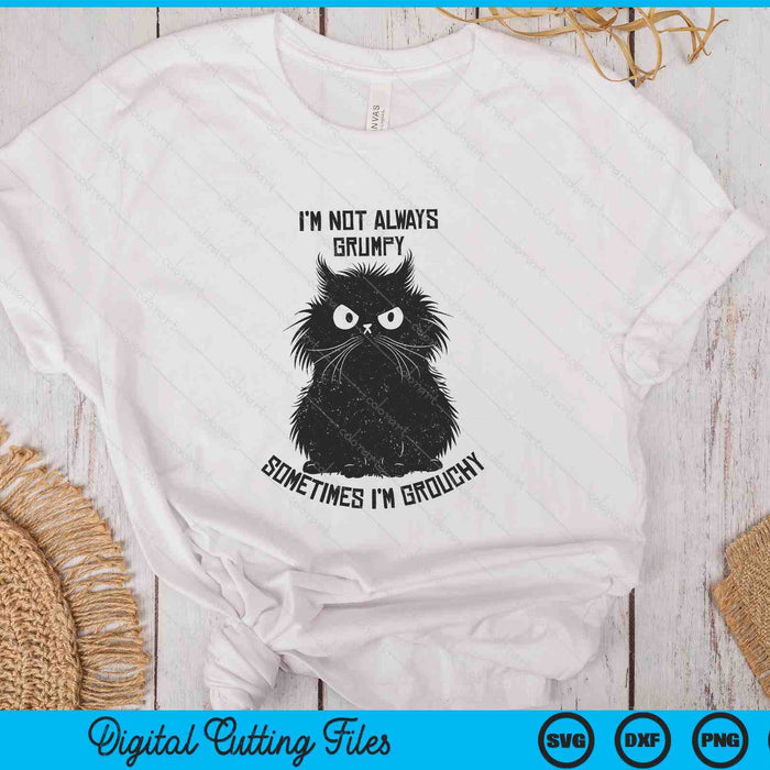 I'm Not Always Grumpy Sometimes I'm Grouchy Angry Funny Cat SVG PNG Digital Printable Files I'm Not Always Grumpy Sometimes I'm Grouchy Angry Funny Cat SVG PNG Digital Printable Files