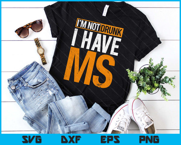 I'm Not Drunk I Have MS Multiple Sclerosis Awareness Funny SVG PNG Digital Printable Files