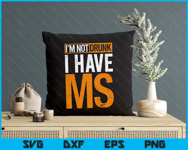 I'm Not Drunk I Have MS Multiple Sclerosis Awareness Funny SVG PNG Digital Printable Files