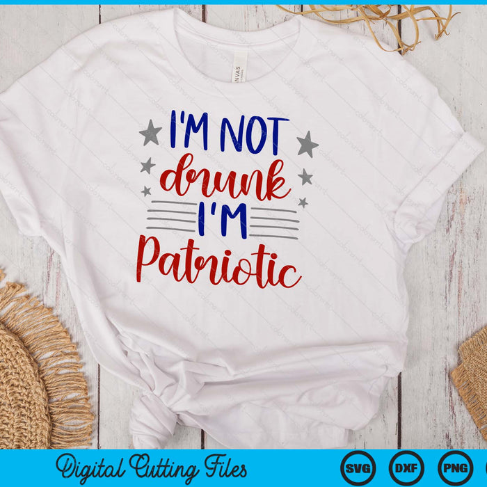 I’m Not Drunk I'm Patriotic 4th Of July SVG PNG Digital Cutting Files I’m Not Drunk I'm Patriotic 4th Of July SVG PNG Digital Cutting Files