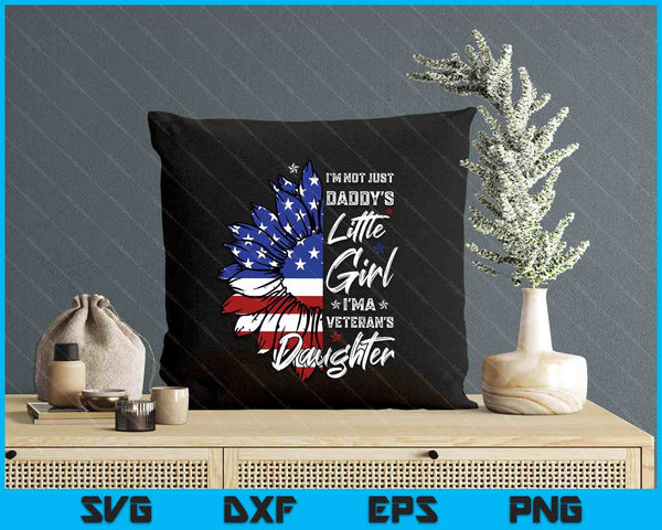 I'm Not Just A Daddy's Little Girl I'm A Veteran's Daughter SVG PNG Digital Printable Files