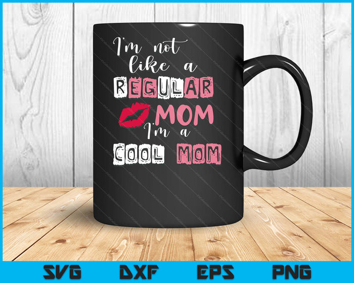 I'm Not Like A Regular Mom I'm A Cool-Mom Funny Mothers Day SVG PNG Digital Printable Files I'm Not Like A Regular Mom I'm A Cool-Mom Funny Mothers Day SVG PNG Digital Printable Files