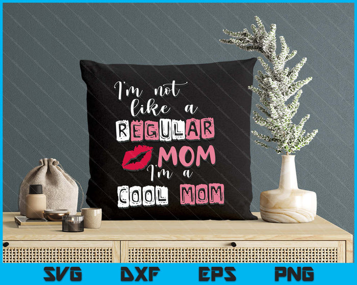 I'm Not Like A Regular Mom I'm A Cool-Mom Funny Mothers Day SVG PNG Digital Printable Files I'm Not Like A Regular Mom I'm A Cool-Mom Funny Mothers Day SVG PNG Digital Printable Files