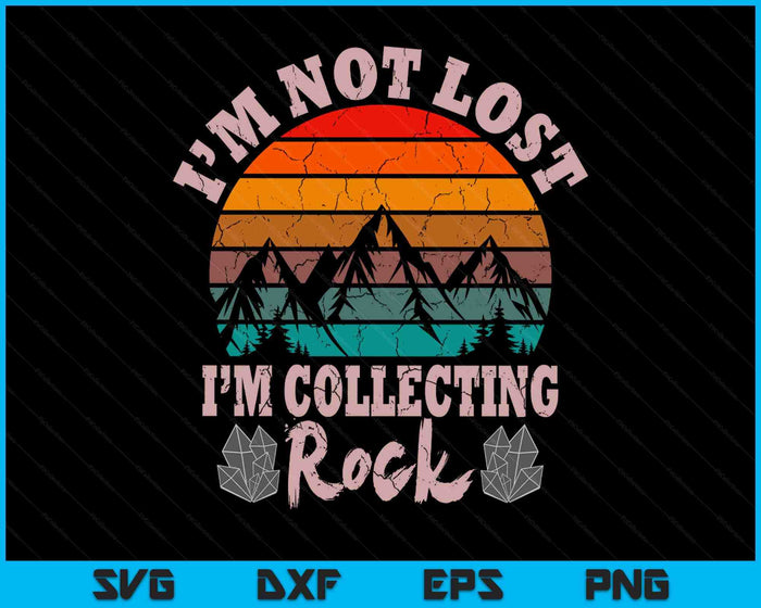 I'm Not Lost I'm Collecting Rocks Geologist Earth Scientist SVG PNG Digital Printable Files I'm Not Lost I'm Collecting Rocks Geologist Earth Scientist SVG PNG Digital Printable Files