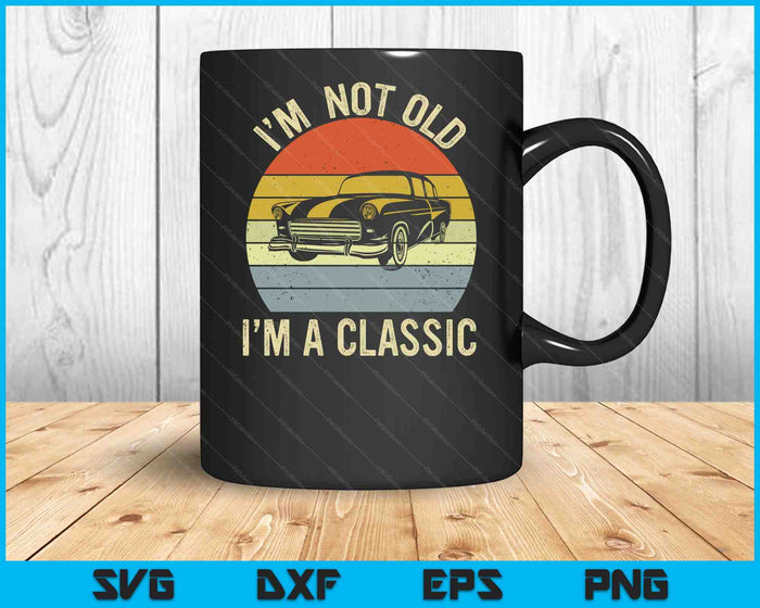 I'm Not Old Just Classic Funny Fathers Day Gift Dad SVG PNG Digital Cutting Files I'm Not Old Just Classic Funny Fathers Day Gift Dad SVG PNG Digital Cutting Files