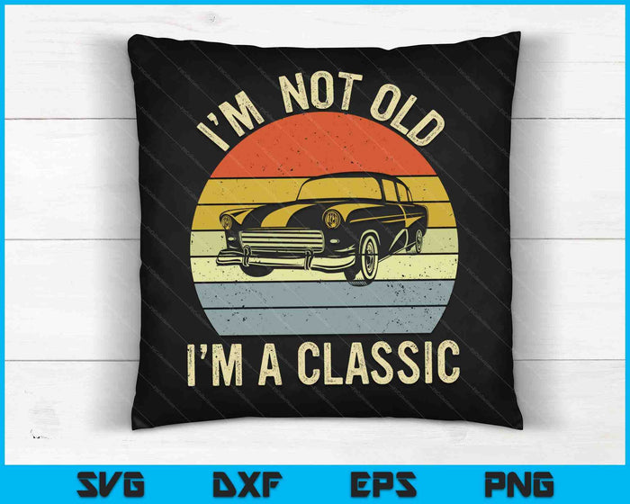 I'm Not Old Just Classic Funny Fathers Day Gift Dad SVG PNG Digital Cutting Files I'm Not Old Just Classic Funny Fathers Day Gift Dad SVG PNG Digital Cutting Files