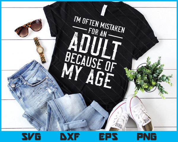 I'm Often Mistaken For An Adult Because Of My Age Funny SVG PNG Digital Printable Files