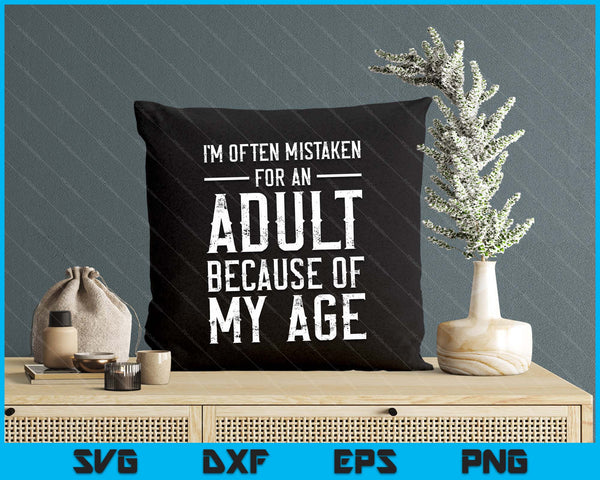 I'm Often Mistaken For An Adult Because Of My Age Funny SVG PNG Digital Printable Files