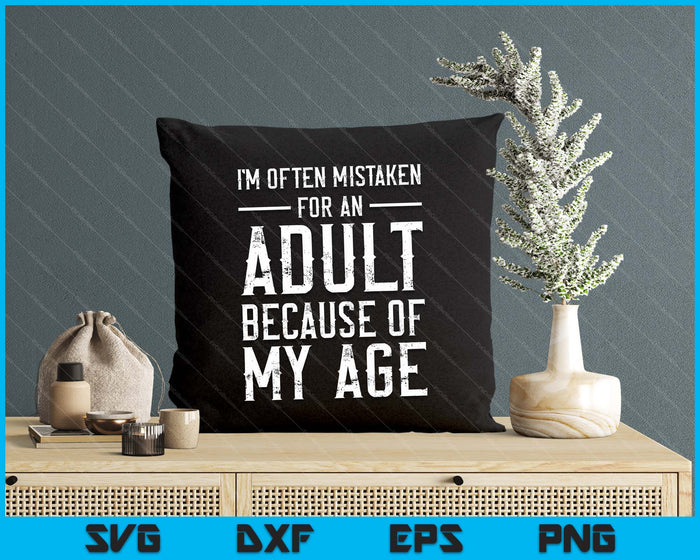 I'm Often Mistaken For An Adult Because Of My Age Funny SVG PNG Digital Printable Files I'm Often Mistaken For An Adult Because Of My Age Funny SVG PNG Digital Printable Files