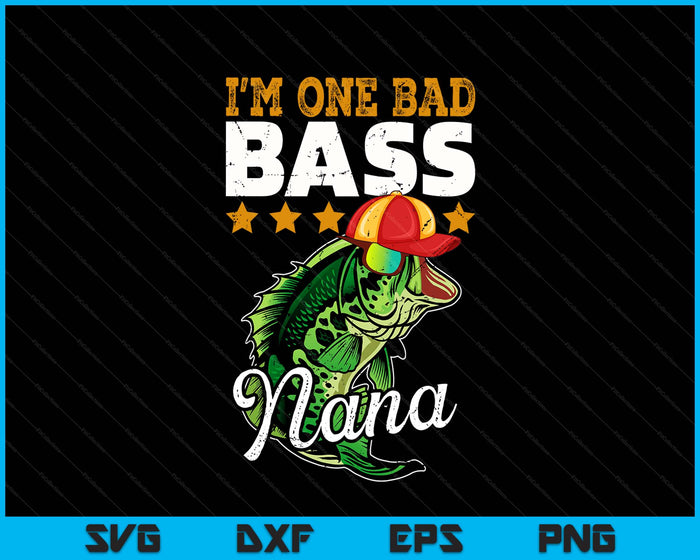 I'm One Bad Bass Nana Bass Fishing SVG PNG Digital Printable Files I'm One Bad Bass Nana Bass Fishing SVG PNG Digital Printable Files