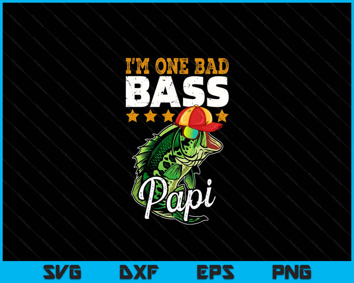 I'm One Bad Bass Papi Bass Fishing Father's Day SVG PNG Digital Printable Files I'm One Bad Bass Papi Bass Fishing Father's Day SVG PNG Digital Printable Files