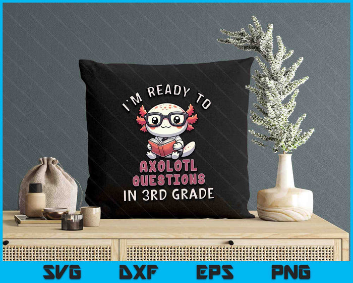 I'm Ready For 3rd Grade Axolotl Questions Funny 3rd Grade SVG PNG Digital Printable Files I'm Ready For 3rd Grade Axolotl Questions Funny 3rd Grade SVG PNG Digital Printable Files