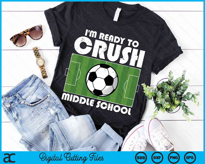 I'm Ready To Crush Middle School Soccer Player SVG PNG Digital Cutting File I'm Ready To Crush Middle School Soccer Player SVG PNG Digital Cutting File