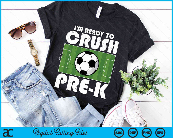 I'm Ready To Crush Pre-k Soccer Player SVG PNG Digital Cutting File I'm Ready To Crush Pre-k Soccer Player SVG PNG Digital Cutting File