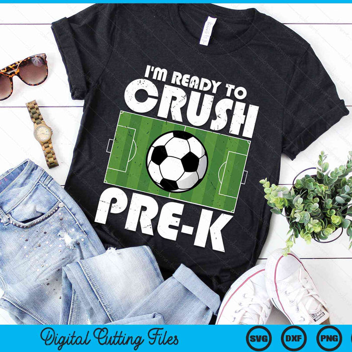 I'm Ready To Crush Pre-k Soccer Player SVG PNG Digital Cutting File I'm Ready To Crush Pre-k Soccer Player SVG PNG Digital Cutting File