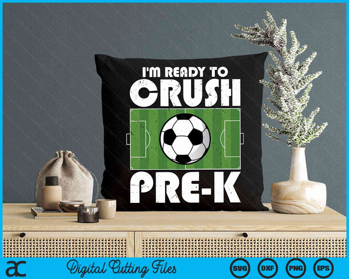I'm Ready To Crush Pre-k Soccer Player SVG PNG Digital Cutting File I'm Ready To Crush Pre-k Soccer Player SVG PNG Digital Cutting File