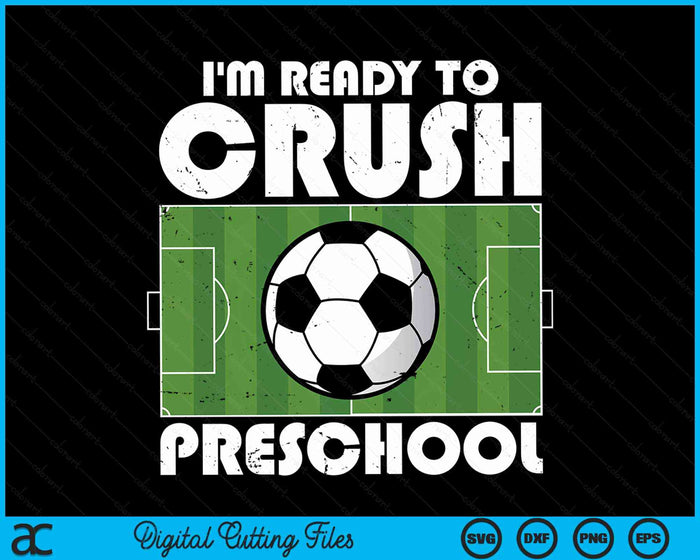 I'm Ready To Crush Preschool Soccer Player SVG PNG Digital Cutting File I'm Ready To Crush Preschool Soccer Player SVG PNG Digital Cutting File